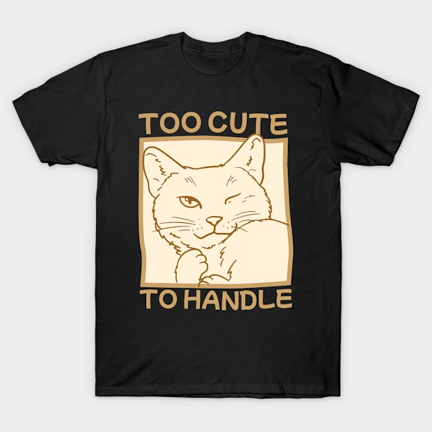 Too Cute To Handle T-Shirt by Waqasmehar